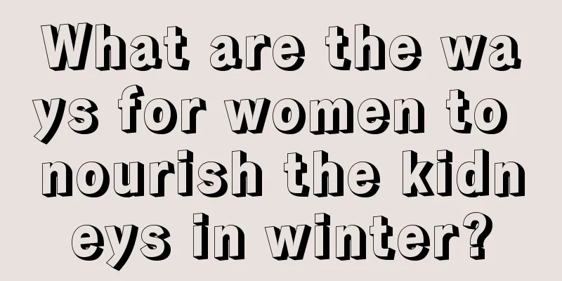 What are the ways for women to nourish the kidneys in winter?