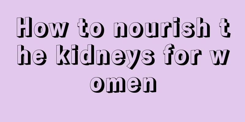 How to nourish the kidneys for women