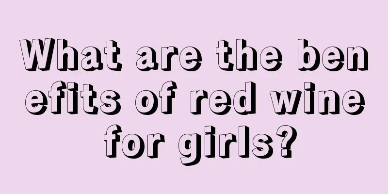 What are the benefits of red wine for girls?