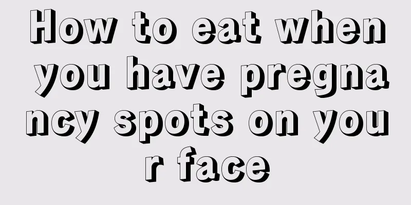 How to eat when you have pregnancy spots on your face