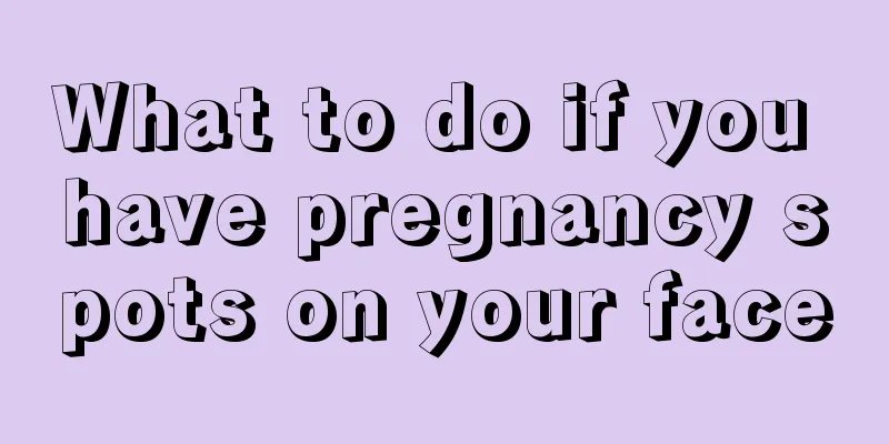 What to do if you have pregnancy spots on your face