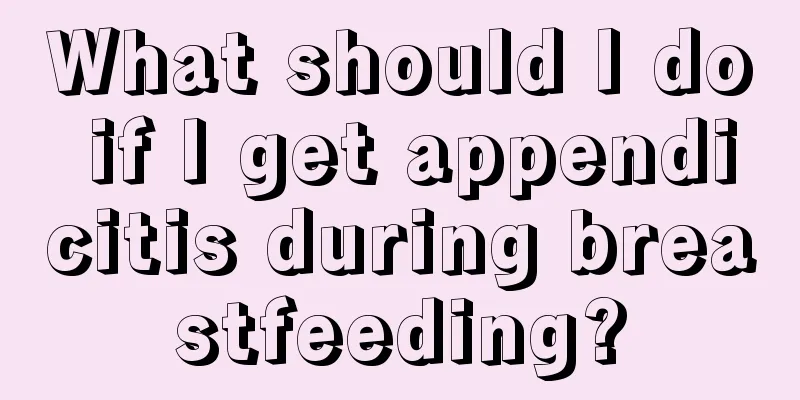 What should I do if I get appendicitis during breastfeeding?