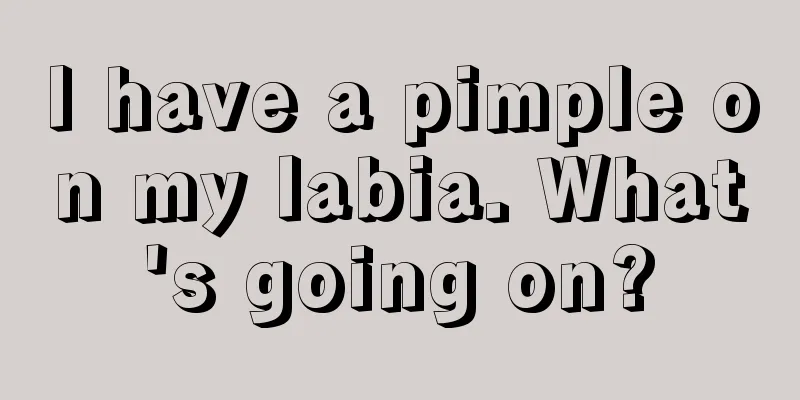 I have a pimple on my labia. What's going on?