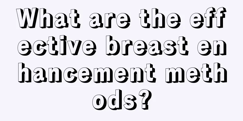 What are the effective breast enhancement methods?