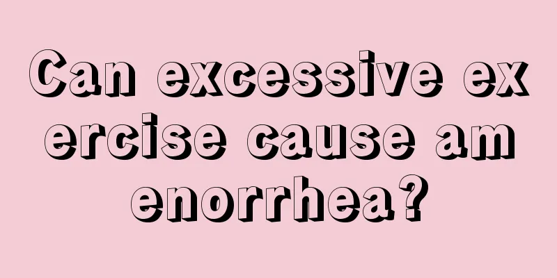 Can excessive exercise cause amenorrhea?