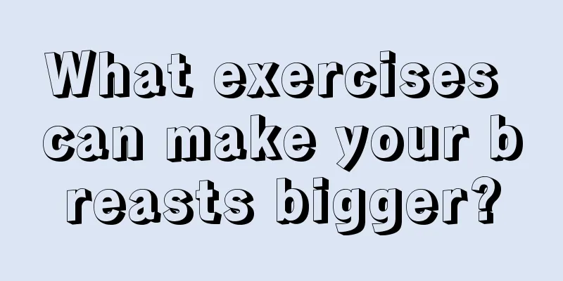 What exercises can make your breasts bigger?