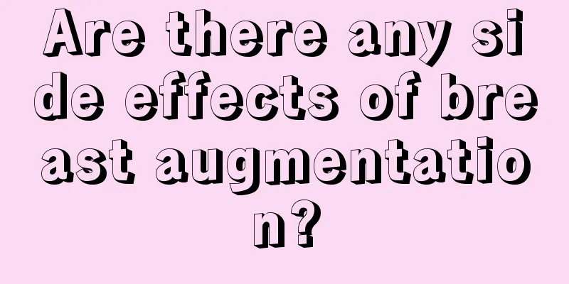 Are there any side effects of breast augmentation?