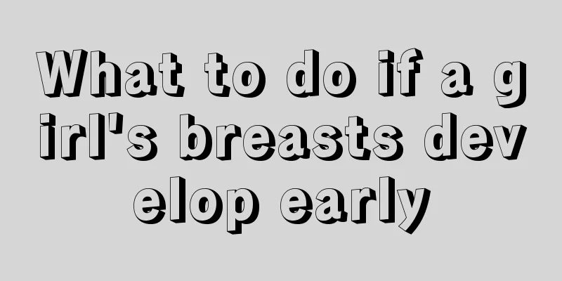 What to do if a girl's breasts develop early