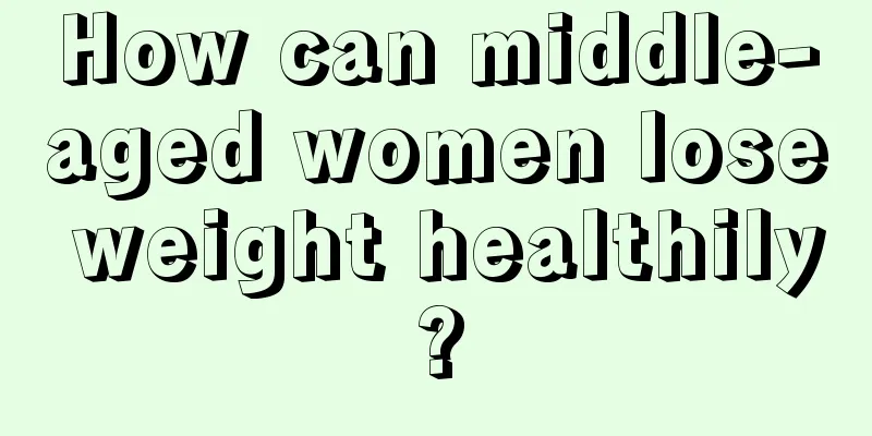 How can middle-aged women lose weight healthily?