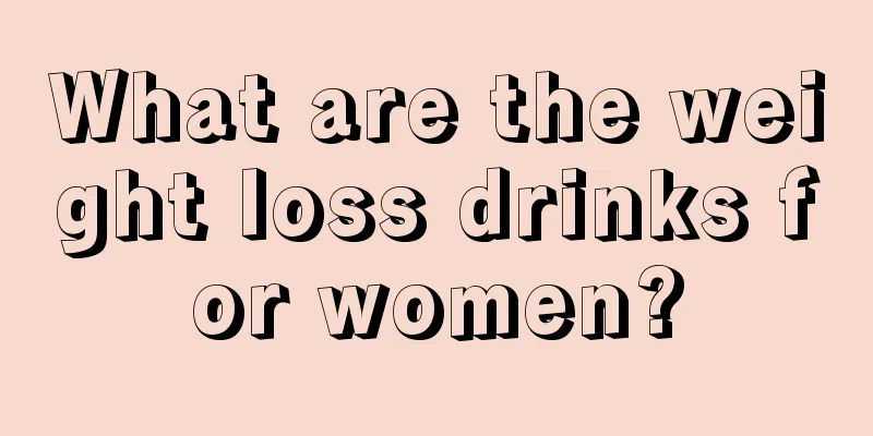 What are the weight loss drinks for women?