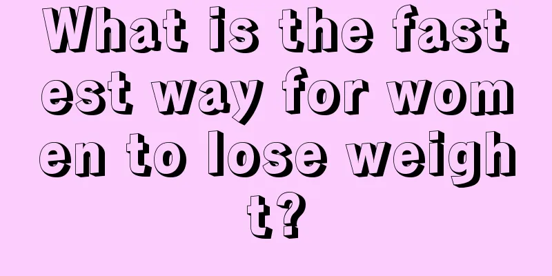 What is the fastest way for women to lose weight?