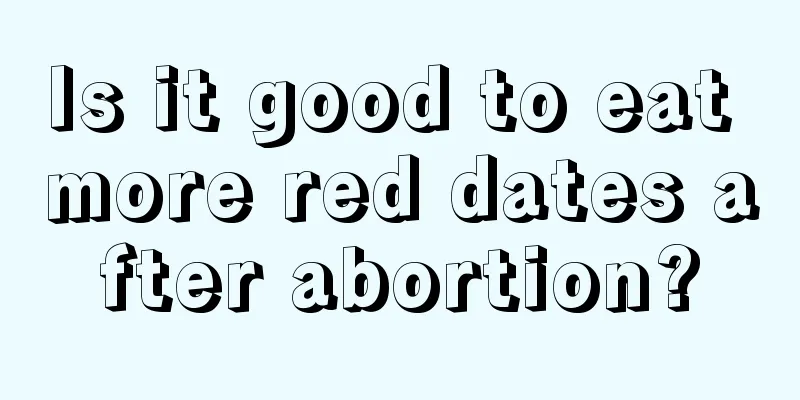 Is it good to eat more red dates after abortion?