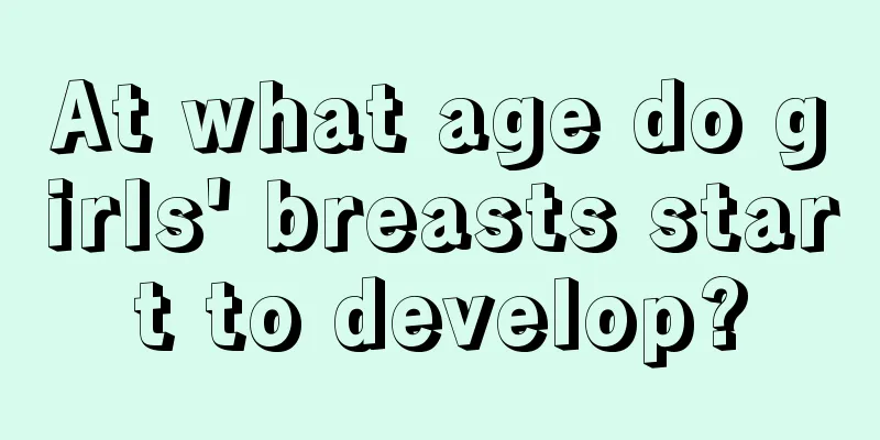 At what age do girls' breasts start to develop?