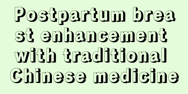 Postpartum breast enhancement with traditional Chinese medicine