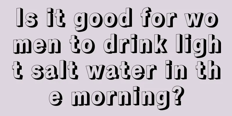 Is it good for women to drink light salt water in the morning?