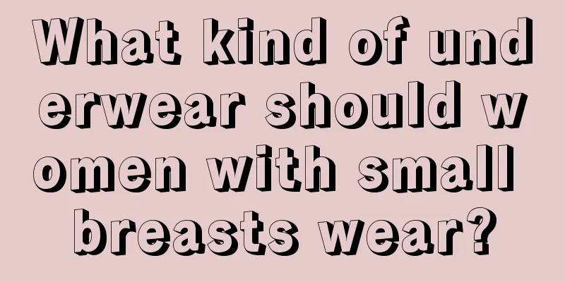 What kind of underwear should women with small breasts wear?