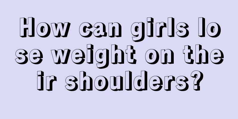 How can girls lose weight on their shoulders?