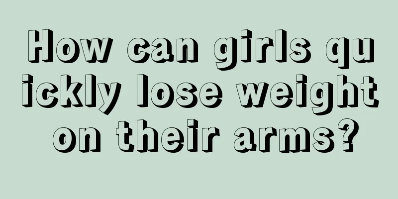 How can girls quickly lose weight on their arms?