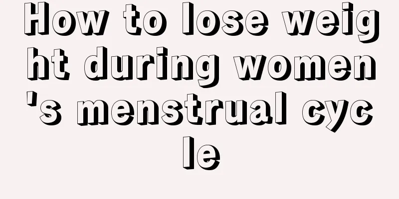 How to lose weight during women's menstrual cycle