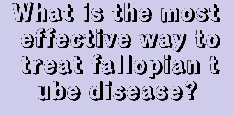 What is the most effective way to treat fallopian tube disease?