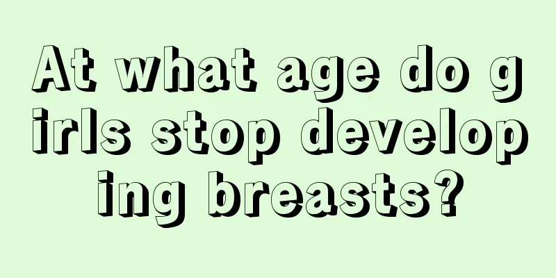 At what age do girls stop developing breasts?