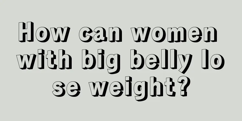 How can women with big belly lose weight?