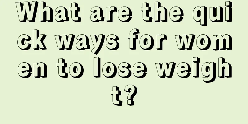 What are the quick ways for women to lose weight?