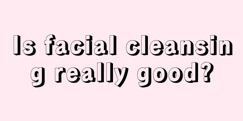 Is facial cleansing really good?