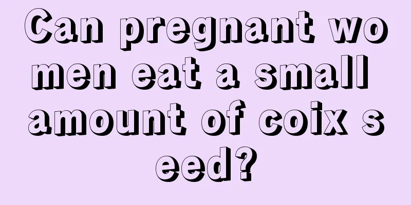 Can pregnant women eat a small amount of coix seed?