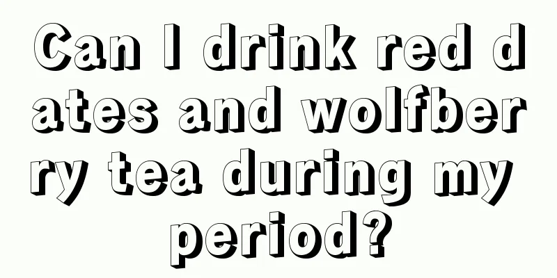 Can I drink red dates and wolfberry tea during my period?