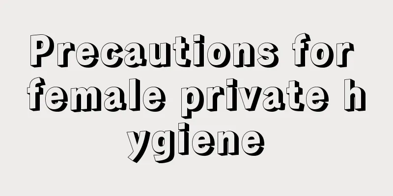 Precautions for female private hygiene