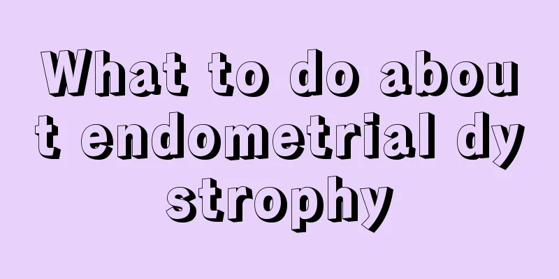 What to do about endometrial dystrophy