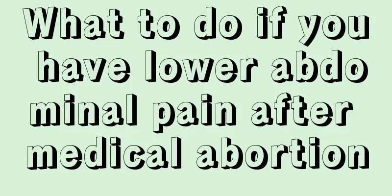 What to do if you have lower abdominal pain after medical abortion