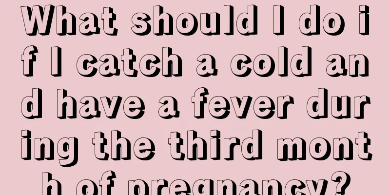 What should I do if I catch a cold and have a fever during the third month of pregnancy?