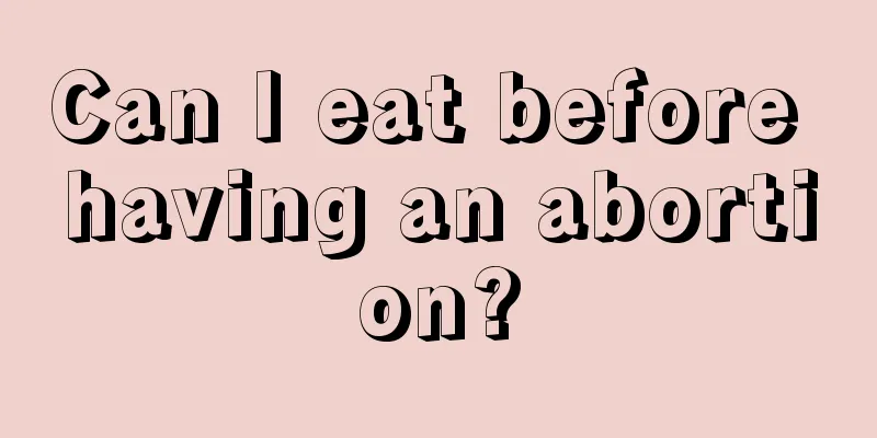 Can I eat before having an abortion?