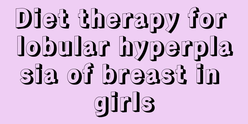 Diet therapy for lobular hyperplasia of breast in girls