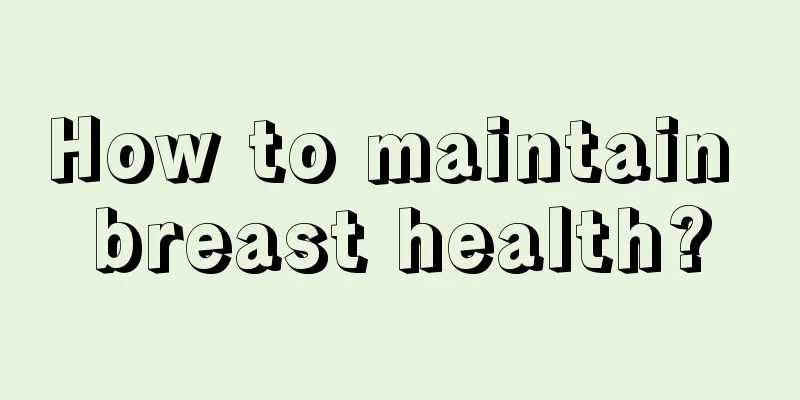 How to maintain breast health?