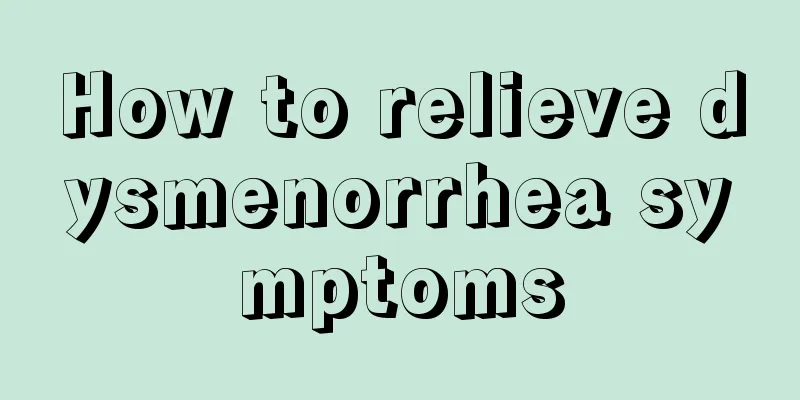 How to relieve dysmenorrhea symptoms