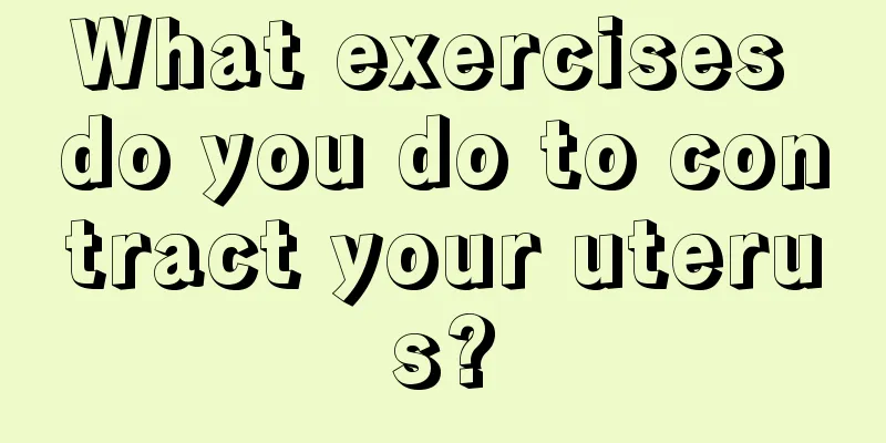 What exercises do you do to contract your uterus?