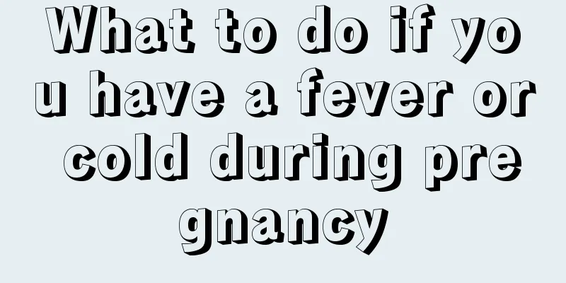 What to do if you have a fever or cold during pregnancy