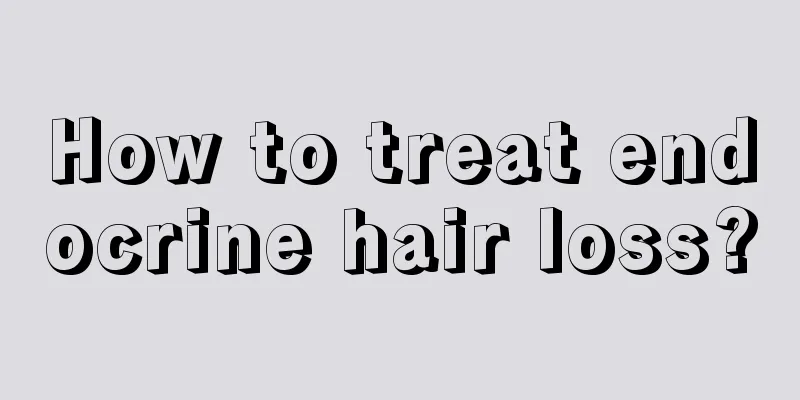 How to treat endocrine hair loss?