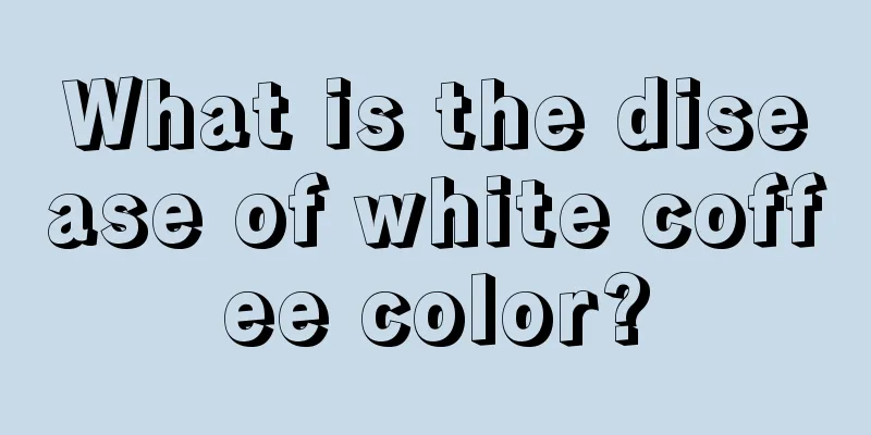 What is the disease of white coffee color?