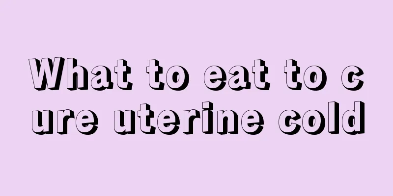 What to eat to cure uterine cold