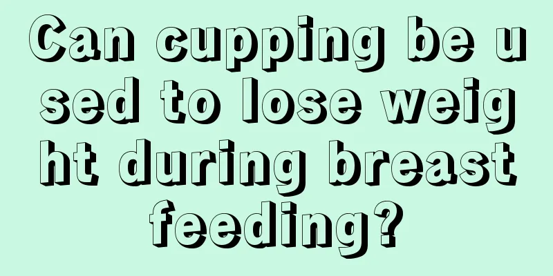 Can cupping be used to lose weight during breastfeeding?