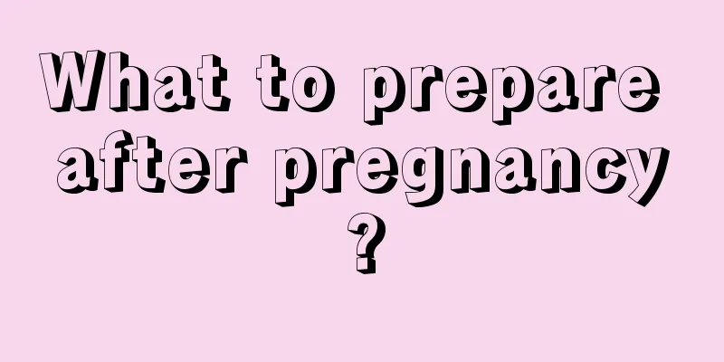 What to prepare after pregnancy?