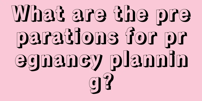 What are the preparations for pregnancy planning?