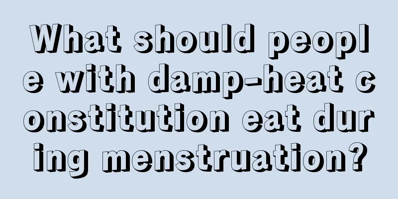 What should people with damp-heat constitution eat during menstruation?