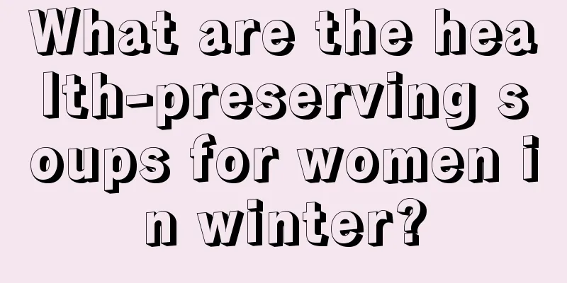 What are the health-preserving soups for women in winter?