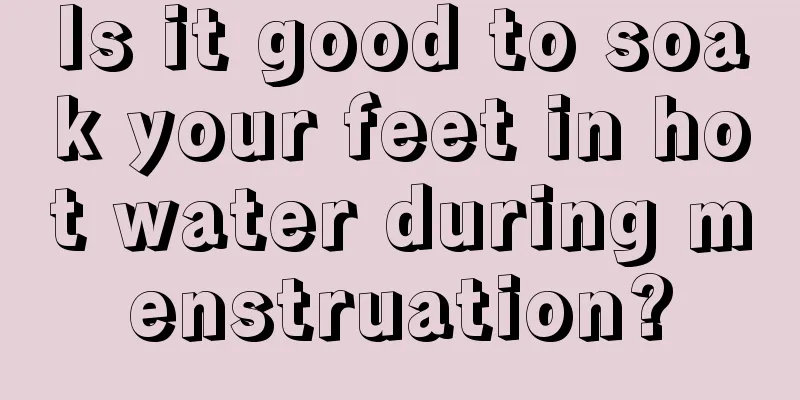 Is it good to soak your feet in hot water during menstruation?