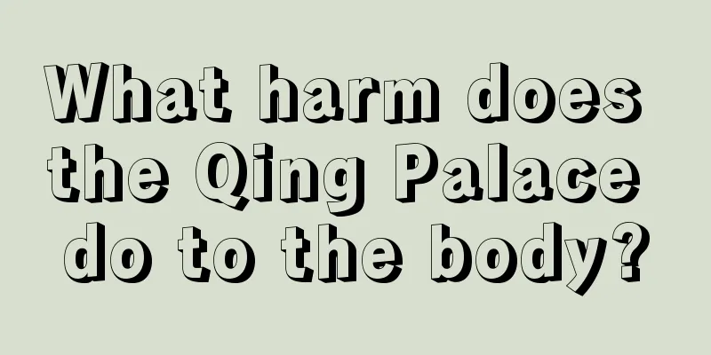 What harm does the Qing Palace do to the body?